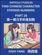 Xishi Yang - Difficult Puzzles to Count Chinese Character Strokes Numbers (Part 16)- Simple Chinese Puzzles for Beginners, Test Series to Fast Learn Counting Strokes of Chinese Characters, Simplified Characters and Pinyin, Easy Lessons, Answers
