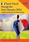 Lynn Dryden, Priscilla Hannaford - Teach French through the Paris Olympics 2024