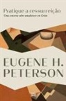 Eugene H. Peterson - Pratique a ressurreição