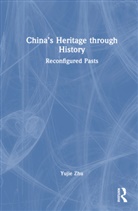 Yujie Zhu, Yujie (Australian National University) Zhu, Yujie (The Australian National University Zhu - Chinas Heritage Through History