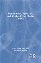 Jack David Khazaal Eller, Jack David Eller, Eller Jack David, Natalie Khazaal - Nonbelievers, Apostates, and Atheists in the Muslim World