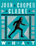 John Cooper Clarke, Cooper Clarke John - WHAT