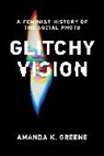 Amanda K. Greene, Amanda K Greene, Amanda K. Greene - Glitchy Vision