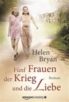 Helen Bryan - Fünf Frauen, der Krieg und die Liebe