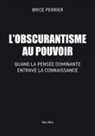 Brice Perrier - L'obscurantisme au pouvoir : comment la pensée dominante entrave la connaissance