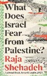 Raja Shehadeh - What Does Israel Fear from Palestine?