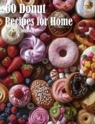 Kelly Johnson - 60 Donut Recipes for Home