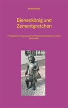 Richard Deiss - Bienenkönig und Zementgretchen