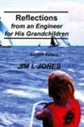 Jim I Jones - Reflections from an Engineer for His Grandchildren