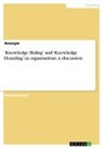 Anonymous - 'Knowledge Hiding' and 'Knowledge Hoarding' in organisations. A discussion