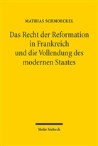 Mathias Schmoeckel - Das Recht der Reformation in Frankreich und die Vollendung des modernen Staates