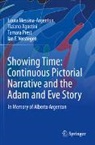 Tiziano Agostini, Laura Messina-Argenton, Tamara Prest, Ian F. Verstegen - Showing Time: Continuous Pictorial Narrative and the Adam and Eve Story