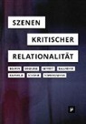 Charlotte Bolwin, Jasmin Degeling, Gabriel Geffert, Gabriel Geffert u a, Kallmeyer Martin, Gereon Rahnfeld... - Szenen kritischer Relationalität