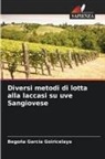 Begoña Garcia Goiricelaya - Diversi metodi di lotta alla laccasi su uve Sangiovese