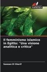 Sawsan El Sherif - Il femminismo islamico in Egitto: "Una visione analitica e critica"