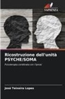 José Teixeira Lopes - Ricostruzione dell'unità PSYCHE/SOMA