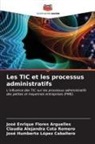 Claudia Alejandra Cota Romero, José Enrique Flores Arguelles, José Humberto López Caballero - Les TIC et les processus administratifs
