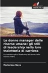 Mariarosa Nava - Le donne manager delle risorse umane: gli stili di leadership nella loro traiettoria di carriera