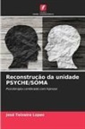 José Teixeira Lopes - Reconstrução da unidade PSYCHE/SOMA