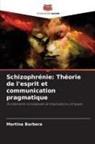 Martina Barbera - Schizophrénie: Théorie de l'esprit et communication pragmatique