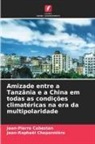 Jean-Pierre Cabestan, Jean-Raphaël Chaponnière - Amizade entre a Tanzânia e a China em todas as condições climatéricas na era da multipolaridade