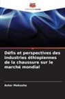 Aster Mekasha - Défis et perspectives des industries éthiopiennes de la chaussure sur le marché mondial
