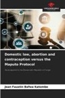 Jean Faustin Bafwa Katombe - Domestic law, abortion and contraception versus the Maputo Protocol