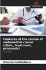 Dzhurahon Saidkhodjaeva - Features of the course of endometrial cancer (clinic, treatment, prognosis)