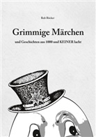 Rob Böcker - Grimmige Märchen und Geschichten aus 1000 und Keiner lacht