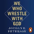 Jordan B. Peterson - We Who Wrestle With God (Audio book)