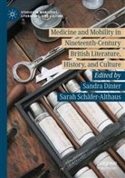 Sandra Dinter, Schäfer-Althaus, Sarah Schäfer-Althaus - Medicine and Mobility in Nineteenth-Century British Literature, History, and Culture