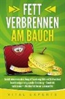 Vital Experts - Fett verbrennen am Bauch: Gezielt abnehmen ohne Hunger! Bauch weg Diät und Stoffwechsel beschleunigen mit gesunder Ernährung - Bauchfett verbrennen + effektive Fat Burner Lebensmittel