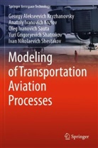 Anatoly I Kozlov, Anatoly Ivanovich Kozlov, Georgy Alekseevich Kryzhanovsky, Oleg Ivanovich Sauta, Yuri Grigoryevich Shatrakov, Ivan Nikolaevich Shestakov - Modeling of Transportation Aviation Processes