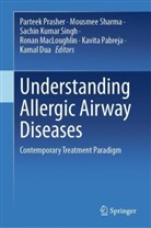Kamal Dua, Sachin Kumar Singh et al, Ronan MacLoughlin, Kavita Pabreja, Parteek Prasher, Mousmee Sharma... - Understanding Allergic Airway Diseases