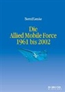Bernd Lemke - Die Allied Mobile Force 1961 bis 2002