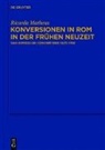 Ricarda Matheus - Konversionen in Rom in der Frühen Neuzeit