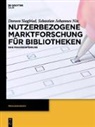 Sebastian Johannes Nix, Doreen Siegfried - Nutzerbezogene Marktforschung für Bibliotheken