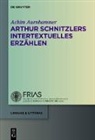 Achim Aurnhammer - Arthur Schnitzlers intertextuelles Erzählen