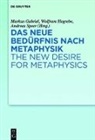 Markus Gabriel, Wolfram Hogrebe, Andreas Speer - Das neue Bedürfnis nach Metaphysik. The New Desire for Metaphysics
