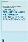 Markus Gabriel, Wolfram Hogrebe, Andreas Speer - Das neue Bedürfnis nach Metaphysik. The New Desire for Metaphysics