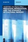Astrid Erll, Rigney, Ann Rigney - Mediation, Remediation, and the Dynamics of Cultural Memory