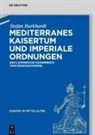 Stefan Burkhardt - Mediterranes Kaisertum und imperiale Ordnungen