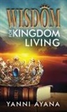 Yanni Ayana - Wisdom for Kingdom Living