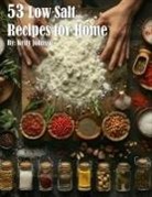 Kelly Johnson - 53 Low Salt Recipes for Home