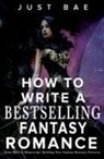 Just Bae - How to Write a Bestselling Fantasy Romance