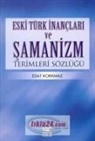 Esat Korkmaz - Eski Türk Inanclari ve Samanizm Terimleri Sözlügü