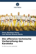 Luis Michel Alvarez Berta, Omar Martínez Pérez - Die offensive technische Vorbereitung des Karateka