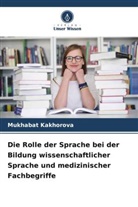 Mukhabat Kakhorova - Die Rolle der Sprache bei der Bildung wissenschaftlicher Sprache und medizinischer Fachbegriffe