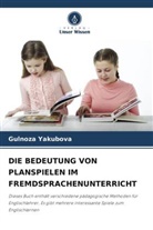 Gulnoza Yakubova - DIE BEDEUTUNG VON PLANSPIELEN IM FREMDSPRACHENUNTERRICHT