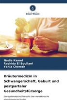 Yahia Cherrah, Rachida El Boullani, Nadia Kamel - Kräutermedizin in Schwangerschaft, Geburt und postpartaler Gesundheitsfürsorge